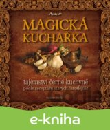 MAGICKÁ KUCHAŘKA - tajemství černé kuchyně podle receptářů starých čarodějnic