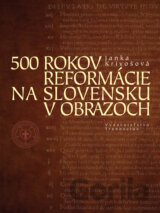 500 rokov reformácie na Slovensku v obrazoch