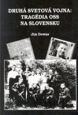 Druhá svetová vojna: Tragédia OSS na Slovensku