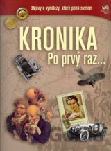 Kronika Po prvý raz - objavy a vynálezy, ktoré pohli svetom