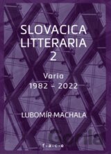 Slovacica litteraria 2: O slovenské literatuře zpoza řeky Moravy (Varia 1982 – 2022)