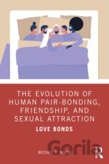 The Evolution of Human Pair-Bonding, Friendship, and Sexual Attraction