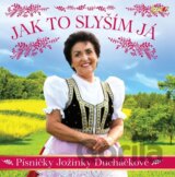 Jak to slyším já - Písničky Jožinky Ducháčkové