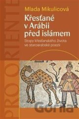 Křesťané v Arábii před islámem - Stopy křesťanského života ve staroarabské poezii