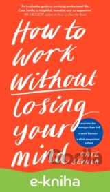 How to Work Without Losing Your Mind