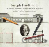 Joseph Hardtmuth - Architekt - vynálezce a podnikatel ve službách knížecí rodiny Liechtensteinů