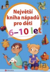 Největší kniha nápadů pro děti 6-10 let