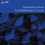 Transmissions From Total Refreshment Centre LP