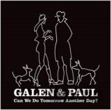 Galen & Paul: Can We Do Tomorrow Another Day?