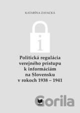 Politická regulácia verejného prístupu k informáciám na Slovensku v rokoch 1938 – 1941