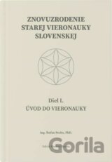 Znovuzrodenie Starej vieronauky slovenskej - Úvod do vieronauky -  Diel I.