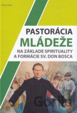 Pastorácia mládeže na základe spirituality a formácie sv. Don Bosca