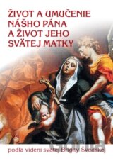 Život a umučenie nášho Pána a život jeho svätej matky