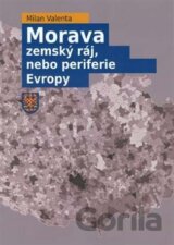 Morava - zemský ráj, nebo periferie Evropy