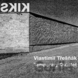 Vlastimil Třešňák, Temporary Quintet: Kiks LP