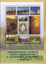 Gréckokatolícke pútnické miesta na Slovensku a zaujímavosti v ich okolí