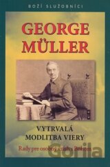 George Müller - Vytrvalá modlitba viery