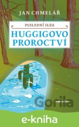 Poslední slza - Huggigovo proroctví