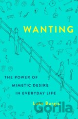 Wanting: The Power of Mimetic Desire in Everyday Life