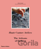 Haute Couture Ateliers / The Artisans of Fashion