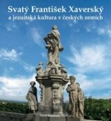 Svatý František Xaverský a jezuitská kultura v českých zemích