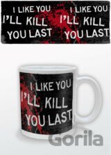 I Like You… I'll Kill You Last