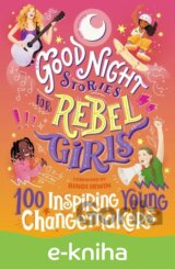 Good Night Stories for Rebel Girls: 100 Inspiring Young Changemakers