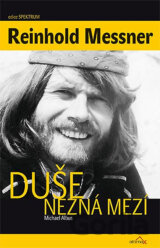 Reinhold Messner: Duše nezná mezí