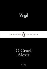 O Cruel Alexis (Little Black Classics) (Virgil)