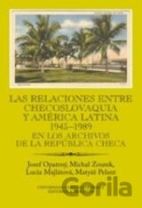 Las relaciones entre Checoslovaquia y América Latina 1945-1989