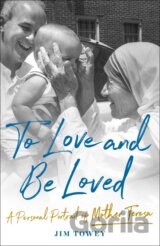 ToLove and Be Loved: A Personal Portrait of Mother Teresa