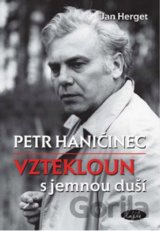 Petr Haničinec – Vztekloun s jemnou duší