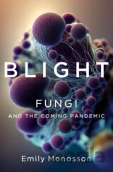 Blight - Fungi and the Coming Pandemic