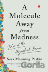 A Molecule Away from Madness: Tales of the Hijacked Brain