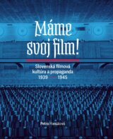 Máme svoj film! Slovenská filmová kultúra a propaganda 1939 – 1945