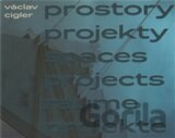 Václav Cigler: Prostory projekty/ Spaces projects/ Räume projekte