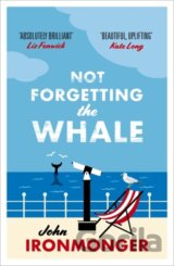 Not Forgetting The Whale (John Ironmonger) (Paperback)