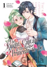 The Knight Captain is the New Princess-to-Be Vol. 1