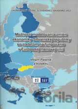Možnosti  modelovania zmien ekonomiky Slovenskej republiky so zreteľom na fungovanie v Európskej menovej únii