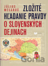 Zložité hľadanie pravdy o slovenských dejinách