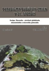 Paradigmy budúcich zmien v 21. Storočí: Európa, Slovensko – súvislosti globálneho ekonomického a mierového potenciálu