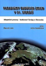 Paradigmy budúcich zmien v 21. storočí: adaptačné procesy – budúcnosť  Európy a Slovenska