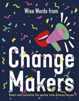 Wise Words from Change Makers: Smart and inclusive life advice from diverse heroes