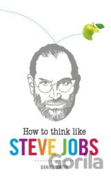 How to Think Like Steve Jobs (Daniel Smith) (Hardcover)