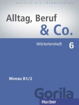 Alltag, Beruf & Co. 6. Wörterlernheft B1/2