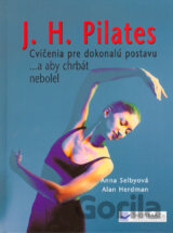J. H. Pilates - Cvičenia pre dokonalú postavu