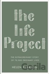 The Life Project: The Extraordinary Story of Our Ordinary Lives