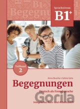 Begegnungen in Teilbanden: Kurs- und Ubungsbuch B1+: Teil 2