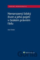 Nenarozený lidský život a jeho pojetí v českém právním řádu