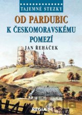 Tajemné stezky - Od Pardubic k českomoravskému pomezí